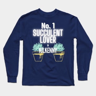 The No.1 Succulent Lover In Kilkenny Long Sleeve T-Shirt